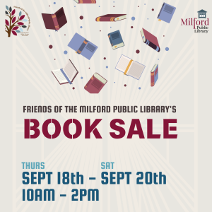 Friends of the Milford Public Library's Book Sale Thursday, September 18th -Saturday, September 20th 10AM-2P